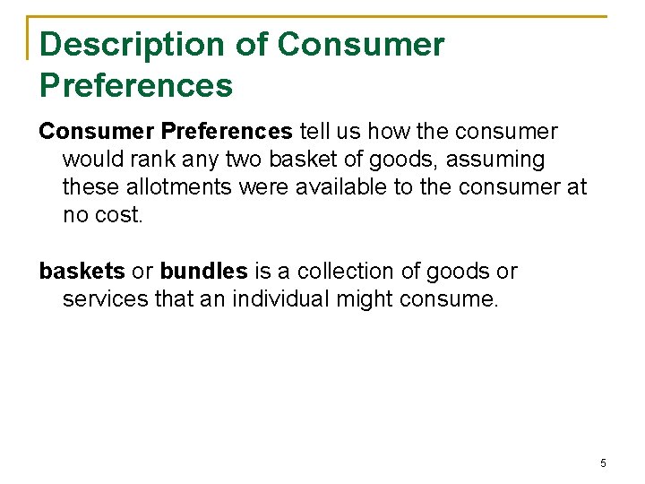 Description of Consumer Preferences tell us how the consumer would rank any two basket