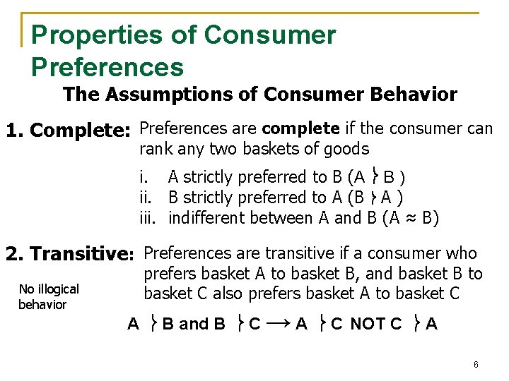 Properties of Consumer Preferences The Assumptions of Consumer Behavior 1. Complete: Preferences are complete