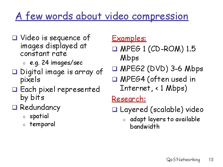 A few words about video compression q Video is sequence of images displayed at