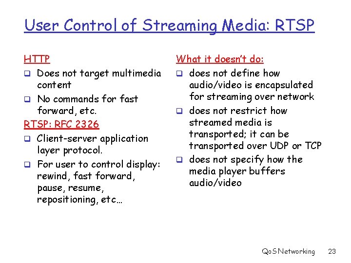 User Control of Streaming Media: RTSP HTTP q Does not target multimedia content q