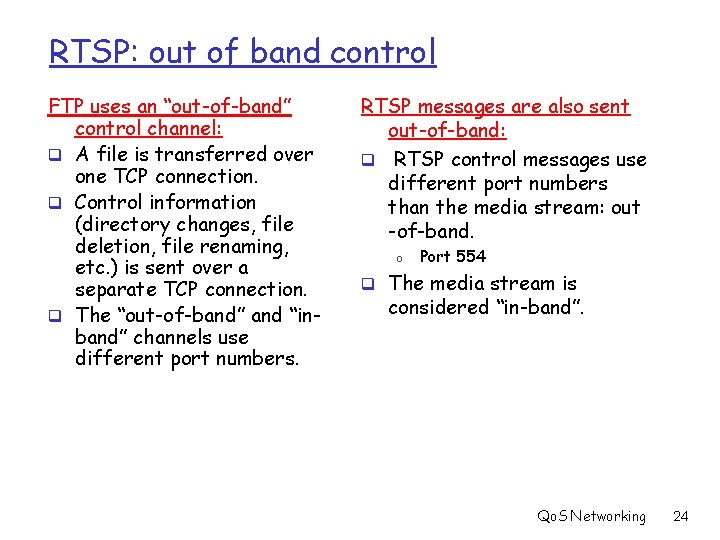 RTSP: out of band control FTP uses an “out-of-band” control channel: q A file