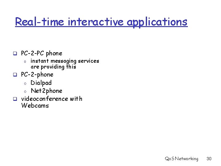 Real-time interactive applications q PC-2 -PC phone o instant messaging services are providing this