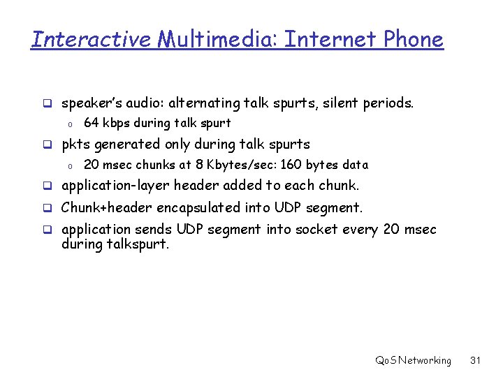 Interactive Multimedia: Internet Phone q speaker’s audio: alternating talk spurts, silent periods. o 64
