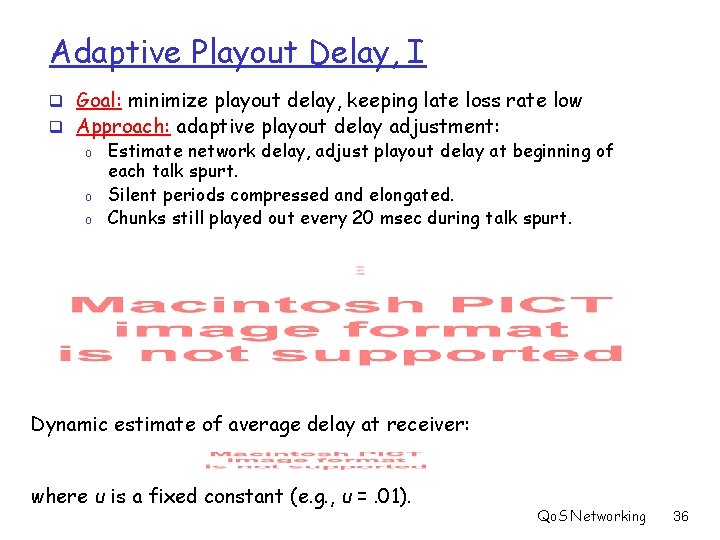 Adaptive Playout Delay, I q Goal: minimize playout delay, keeping late loss rate low