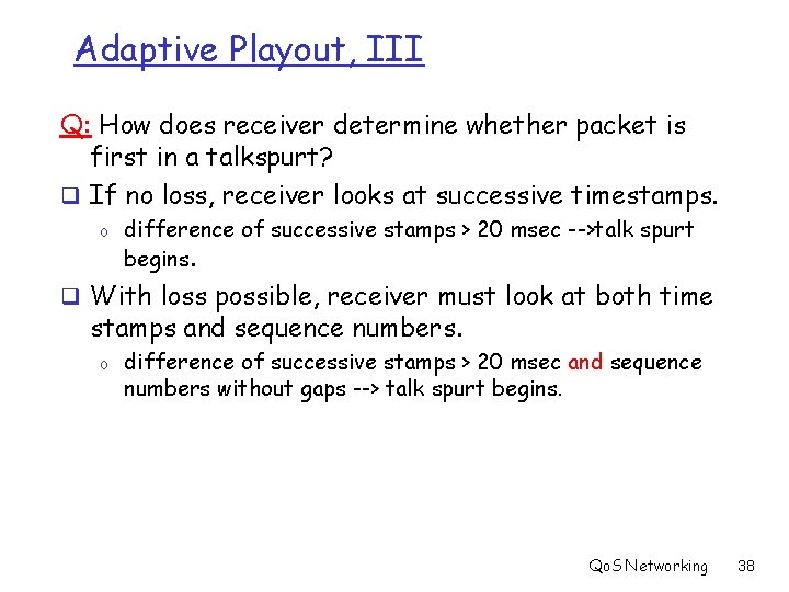 Adaptive Playout, III Q: How does receiver determine whether packet is first in a