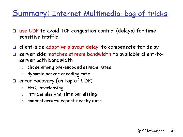 Summary: Internet Multimedia: bag of tricks q use UDP to avoid TCP congestion control
