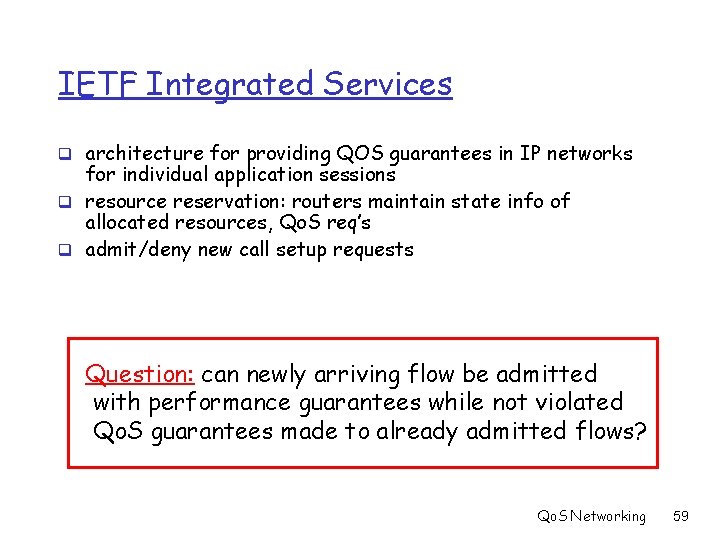 IETF Integrated Services q architecture for providing QOS guarantees in IP networks for individual