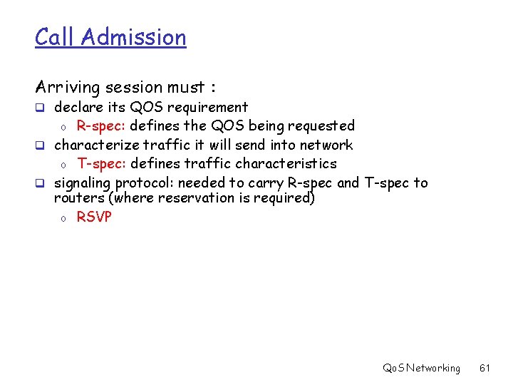 Call Admission Arriving session must : q declare its QOS requirement R-spec: defines the