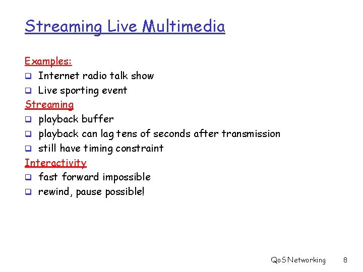 Streaming Live Multimedia Examples: q Internet radio talk show q Live sporting event Streaming