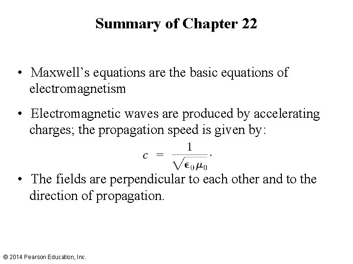 Summary of Chapter 22 • Maxwell’s equations are the basic equations of electromagnetism •