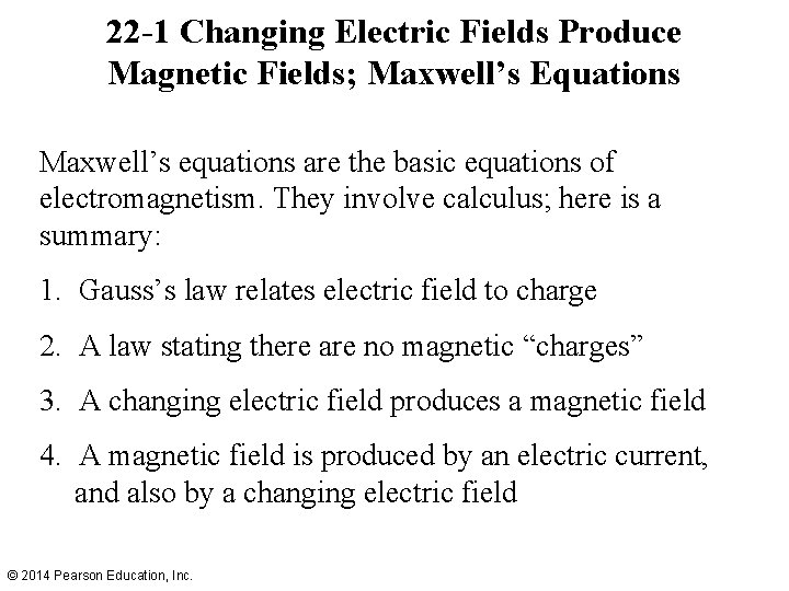 22 -1 Changing Electric Fields Produce Magnetic Fields; Maxwell’s Equations Maxwell’s equations are the