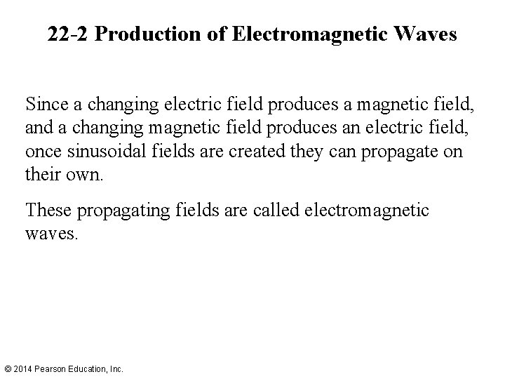 22 -2 Production of Electromagnetic Waves Since a changing electric field produces a magnetic