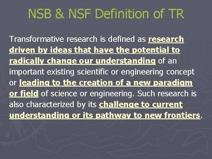 NSB & NSF Definition of TR Transformative research is defined as research driven by