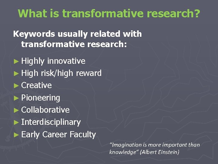 What is transformative research? Keywords usually related with transformative research: ► Highly innovative ►