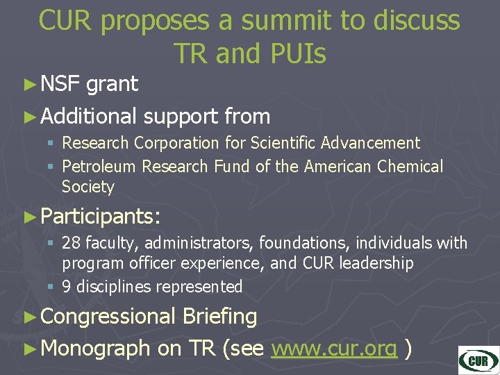 CUR proposes a summit to discuss TR and PUIs ► NSF grant ► Additional