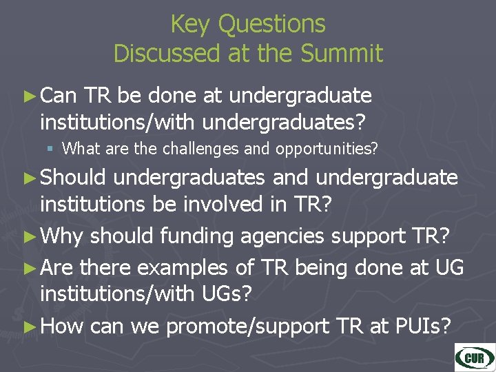 Key Questions Discussed at the Summit ► Can TR be done at undergraduate institutions/with