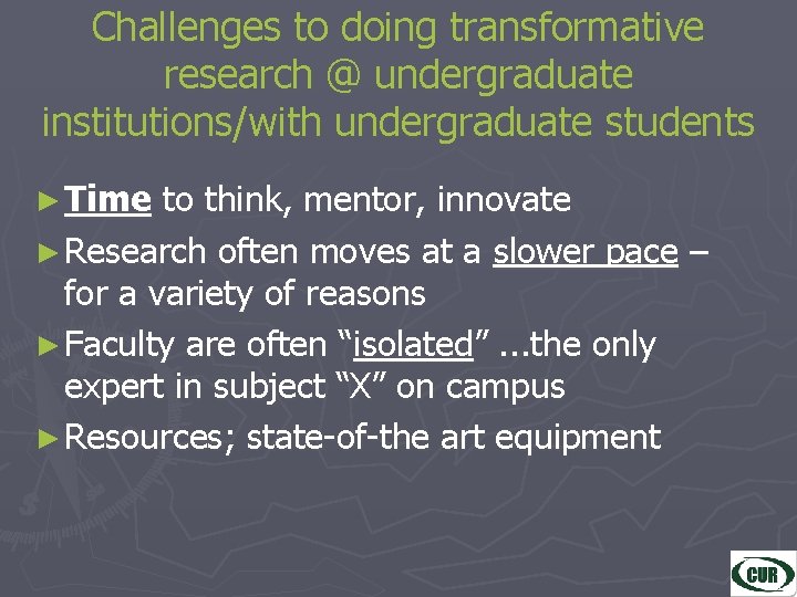 Challenges to doing transformative research @ undergraduate institutions/with undergraduate students ► Time to think,