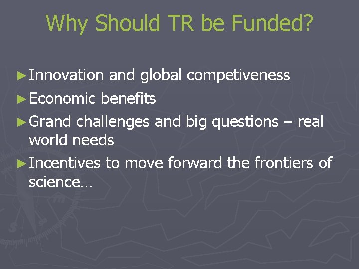 Why Should TR be Funded? ► Innovation and global competiveness ► Economic benefits ►