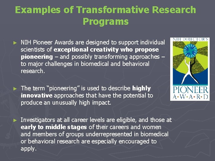 Examples of Transformative Research Programs ► NIH Pioneer Awards are designed to support individual