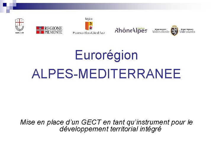 Eurorégion ALPES-MEDITERRANEE Mise en place d’un GECT en tant qu’instrument pour le développement territorial