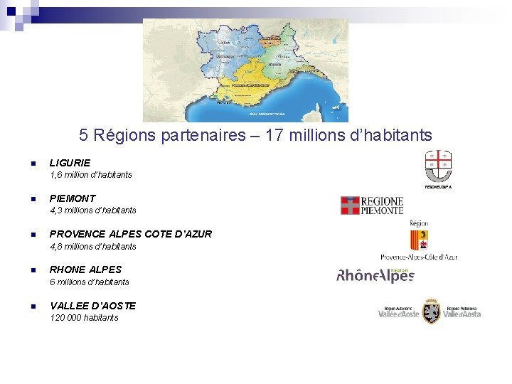 5 Régions partenaires – 17 millions d’habitants n LIGURIE 1, 6 million d’habitants n