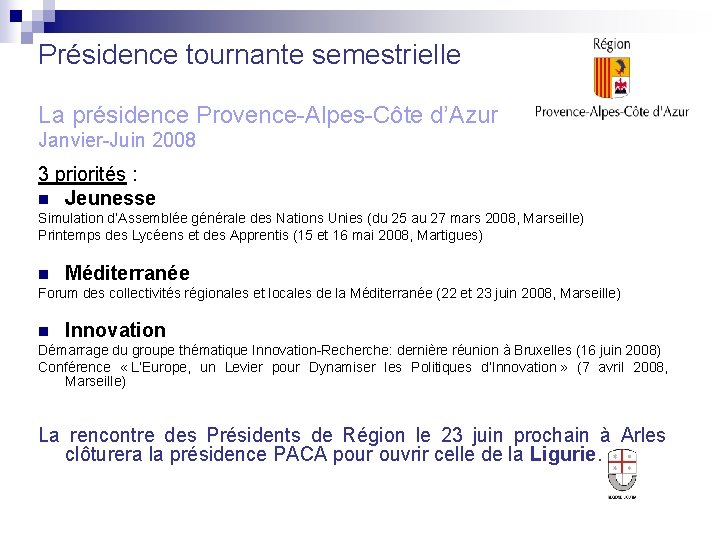 Présidence tournante semestrielle La présidence Provence-Alpes-Côte d’Azur Janvier-Juin 2008 3 priorités : n Jeunesse