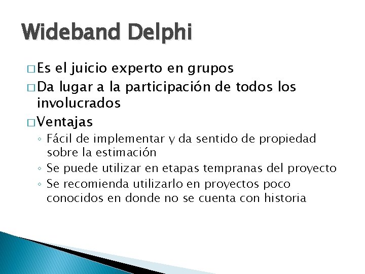 Wideband Delphi � Es el juicio experto en grupos � Da lugar a la