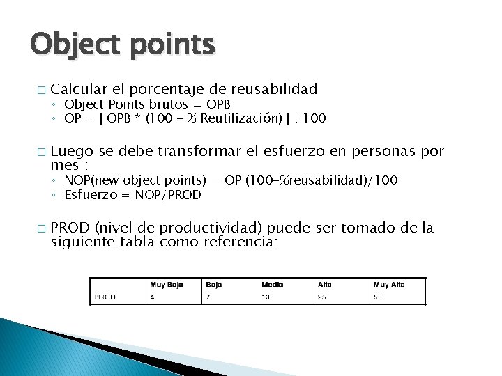 Object points � � Calcular el porcentaje de reusabilidad ◦ Object Points brutos =