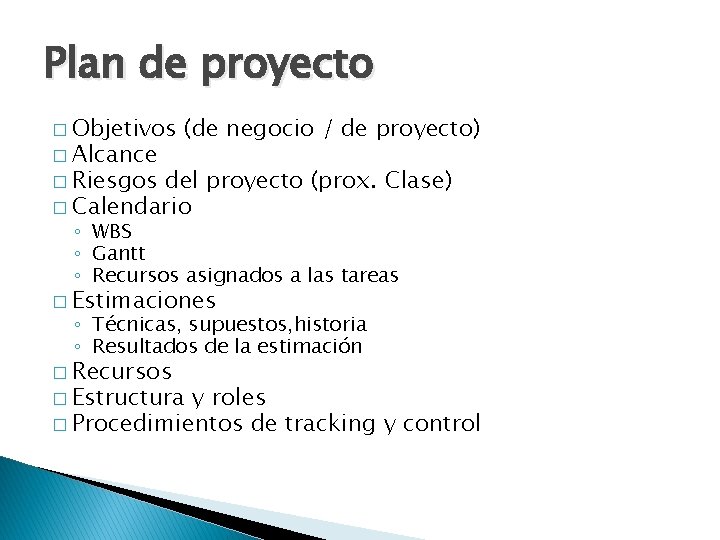 Plan de proyecto � Objetivos � Alcance (de negocio / de proyecto) � Riesgos