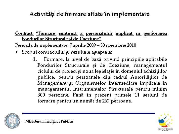 Activităţi de formare aflate în implementare Contract “Formare continuă a personalului implicat în gestionarea