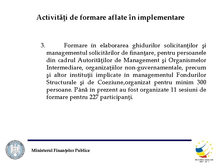 Activităţi de formare aflate în implementare 3. Formare în elaborarea ghidurilor solicitanţilor şi managementul