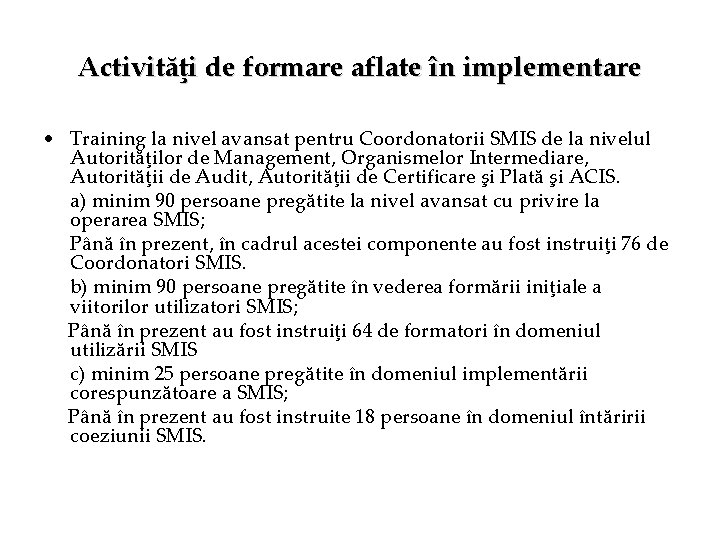 Activităţi de formare aflate în implementare • Training la nivel avansat pentru Coordonatorii SMIS