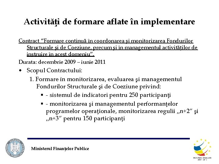 Activităţi de formare aflate în implementare Contract “Formare continuă în coordonarea şi monitorizarea Fondurilor