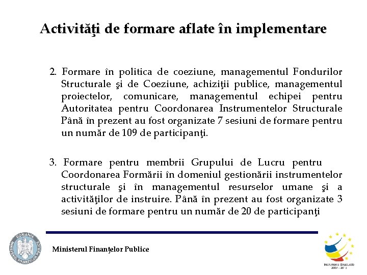 Activităţi de formare aflate în implementare 2. Formare în politica de coeziune, managementul Fondurilor