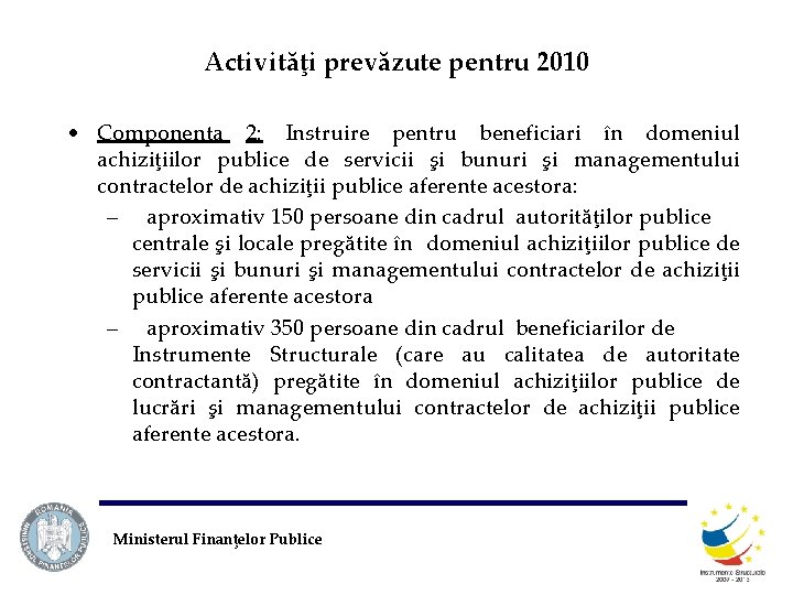 Activităţi prevăzute pentru 2010 • Componenta 2: Instruire pentru beneficiari în domeniul achiziţiilor publice