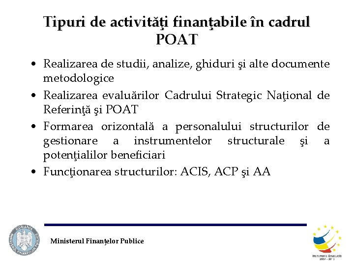 Tipuri de activităţi finanţabile în cadrul POAT • Realizarea de studii, analize, ghiduri şi
