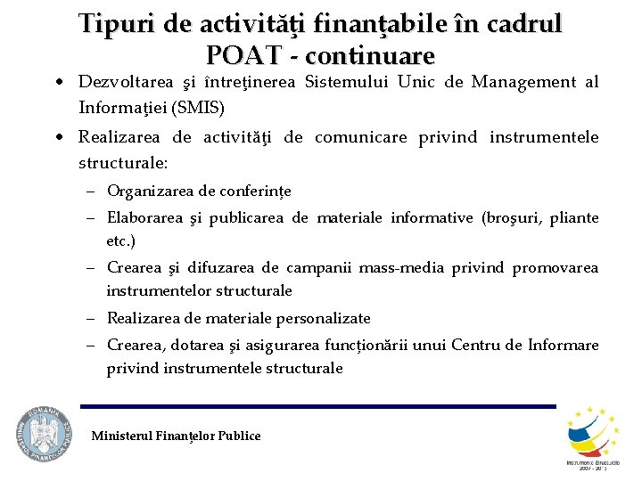 Tipuri de activităţi finanţabile în cadrul POAT - continuare • Dezvoltarea şi întreţinerea Sistemului