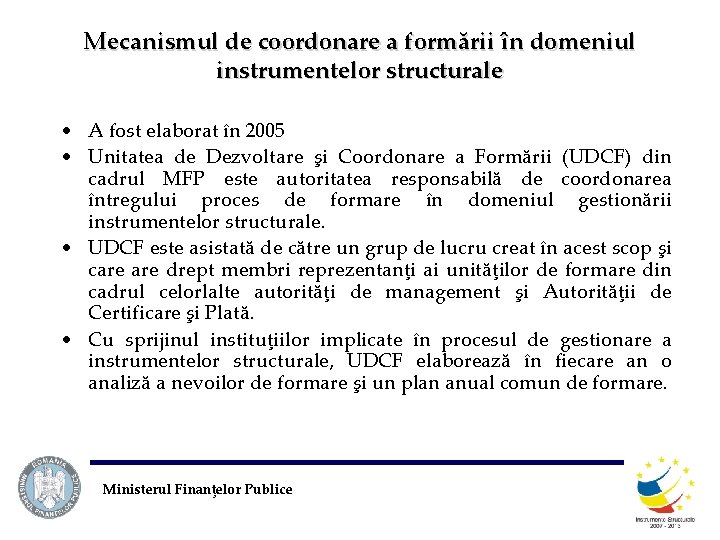 Mecanismul de coordonare a formării în domeniul instrumentelor structurale • A fost elaborat în
