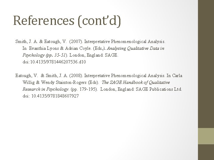 References (cont’d) Smith, J. A. & Eatough, V. (2007). Interpretative Phenomenological Analysis. In Evanthia References (cont’d) Smith, J. A. & Eatough, V. (2007). Interpretative Phenomenological Analysis. In Evanthia