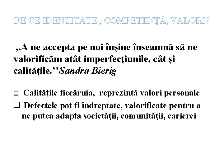 DE CE IDENTITATE , COMPETENŢĂ, VALORI? , , A ne accepta pe noi înșine