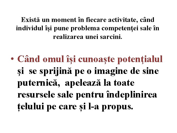 Există un moment în fiecare activitate, când individul își pune problema competenței sale în