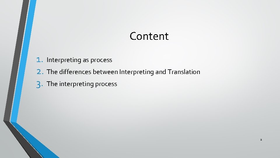 Content 1. Interpreting as process 2. The differences between Interpreting and Translation 3. The