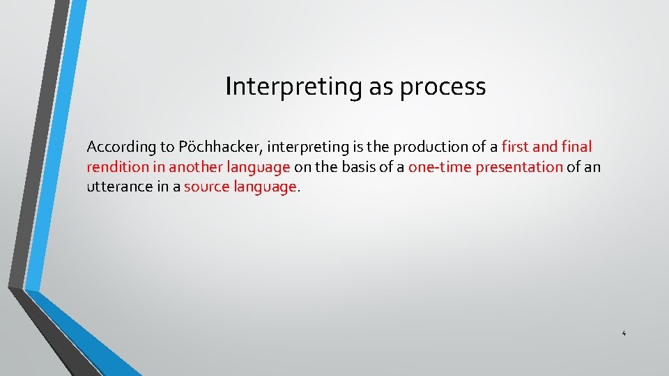 Interpreting as process According to Pöchhacker, interpreting is the production of a first and