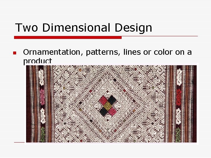 Two Dimensional Design n Ornamentation, patterns, lines or color on a product Two Dimensional Design n Ornamentation, patterns, lines or color on a product