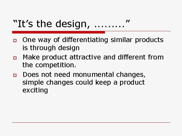 “It’s the design, . . ” o o o One way of differentiating similar “It’s the design, . . ” o o o One way of differentiating similar