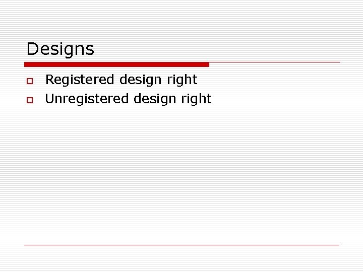 Designs o o Registered design right Unregistered design right Designs o o Registered design right Unregistered design right