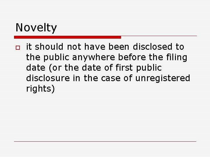Novelty o it should not have been disclosed to the public anywhere before the Novelty o it should not have been disclosed to the public anywhere before the