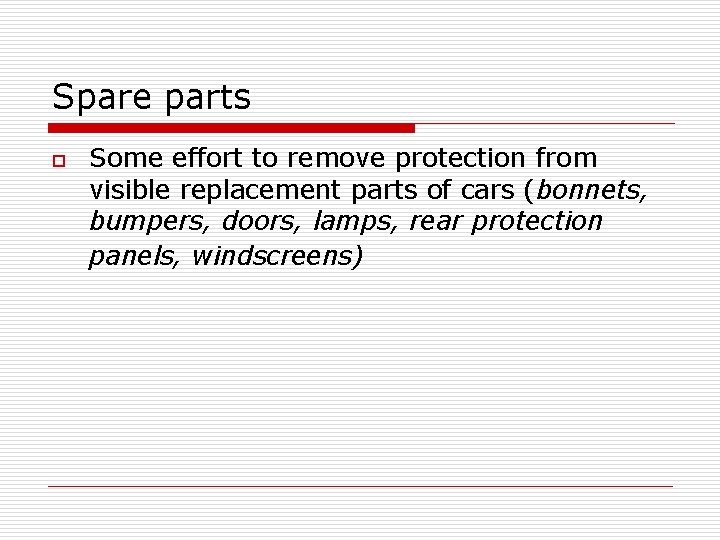 Spare parts o Some effort to remove protection from visible replacement parts of cars Spare parts o Some effort to remove protection from visible replacement parts of cars