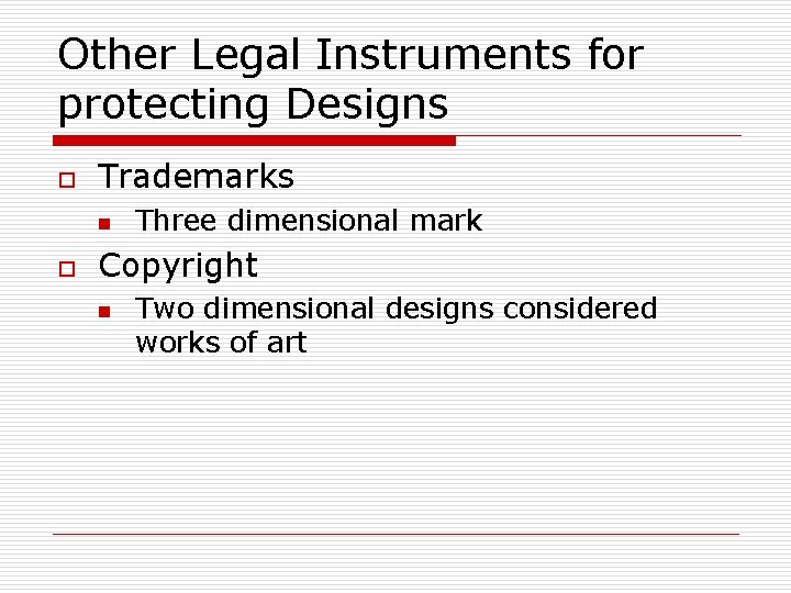 Other Legal Instruments for protecting Designs o Trademarks n o Three dimensional mark Copyright Other Legal Instruments for protecting Designs o Trademarks n o Three dimensional mark Copyright