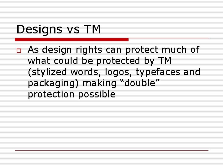 Designs vs TM o As design rights can protect much of what could be Designs vs TM o As design rights can protect much of what could be